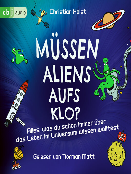 Title details for Müssen Aliens aufs Klo? – Alles, was du schon immer über das Leben im Universum wissen wolltest by Christian Holst - Wait list